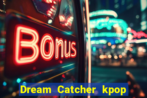 Dream Catcher kpop dreamcatcher kpop lightstick